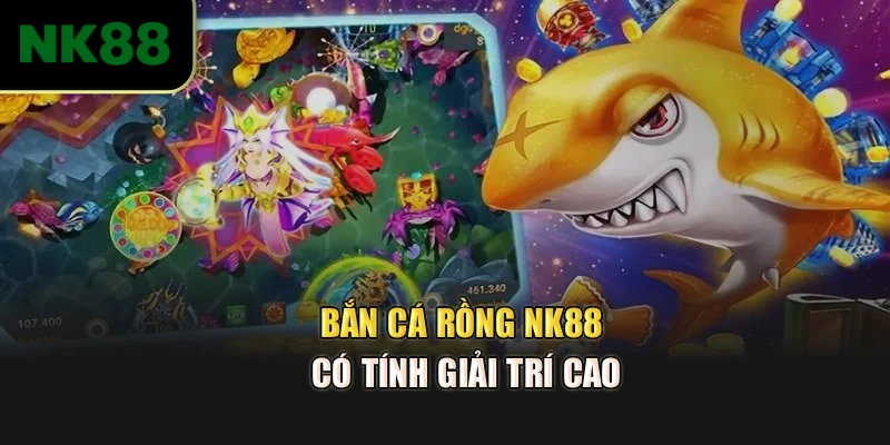 Bắn cá Rồng NK88 có tính giải trí cao