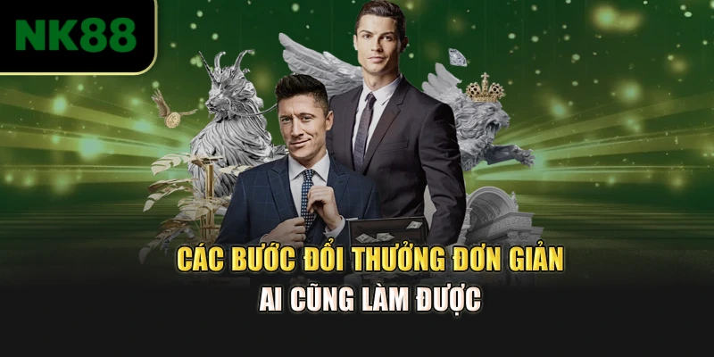 Các bước đổi thưởng đơn giản ai cũng làm được