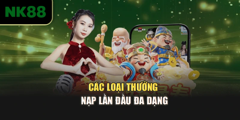 Các loại thưởng nạp lần đầu đa dạng