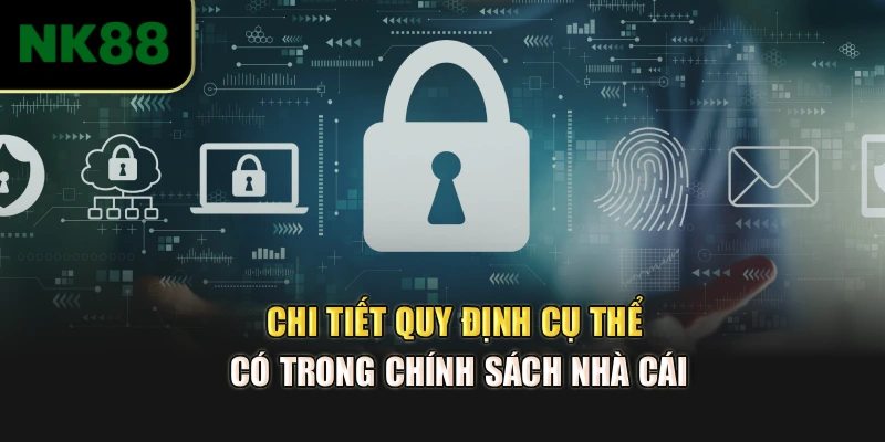 Chi tiết quy định cụ thể có trong chính sách nhà cái