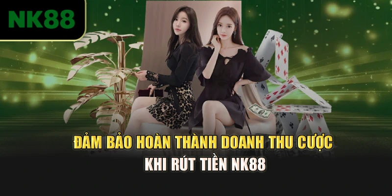 Đảm bảo hoàn thành doanh thu cược khi rút tiền NK88