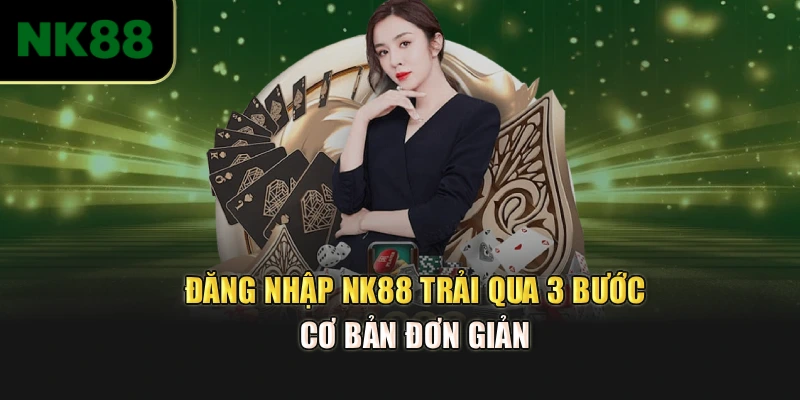 Đăng nhập NK88 trải qua 3 bước cơ bản đơn giản