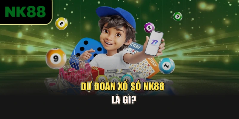 Dự đoán xổ số NK88 là gì?