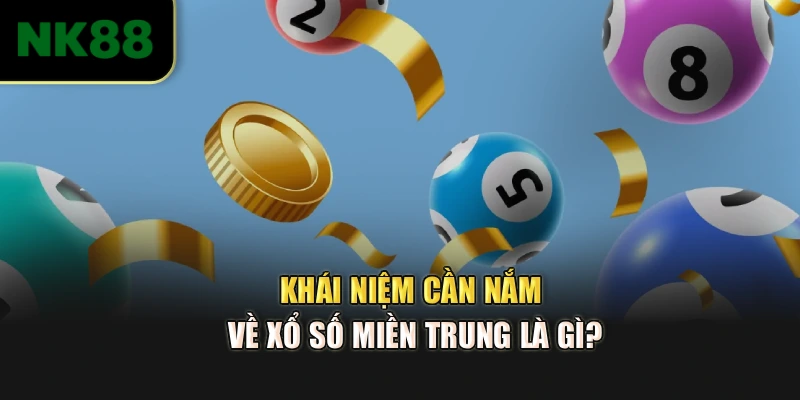 Khái niệm cần nắm về xổ số miền Trung là gì?