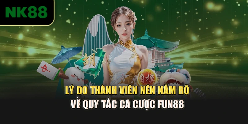 Lý do thành viên nên nắm rõ về quy tắc cá cược NK88