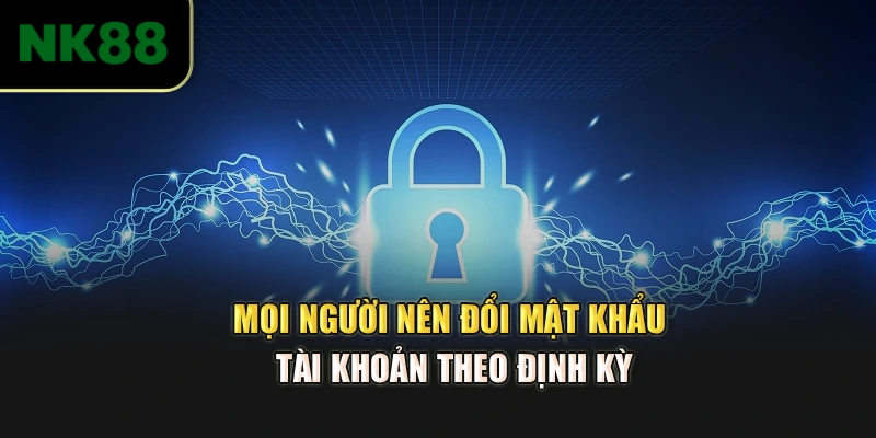 Mọi người nên đổi mật khẩu tài khoản theo định kỳ