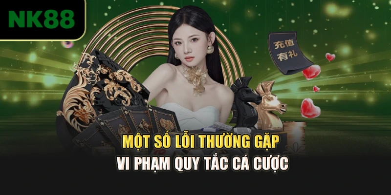Một số lỗi thường gặp vi phạm quy tắc cá cược