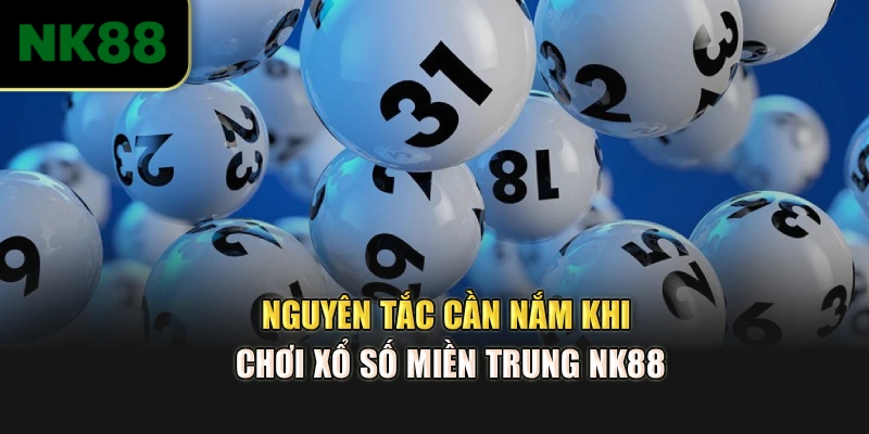 Nguyên tắc cần nắm khi chơi xổ số miền Trung NK88