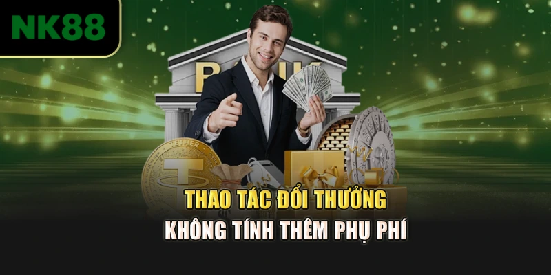 Thao tác đổi thưởng không tính thêm phụ phí