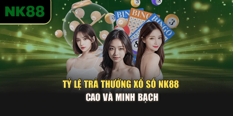 Tỷ lệ trả thưởng Xổ số NK88 cao và minh bạch
