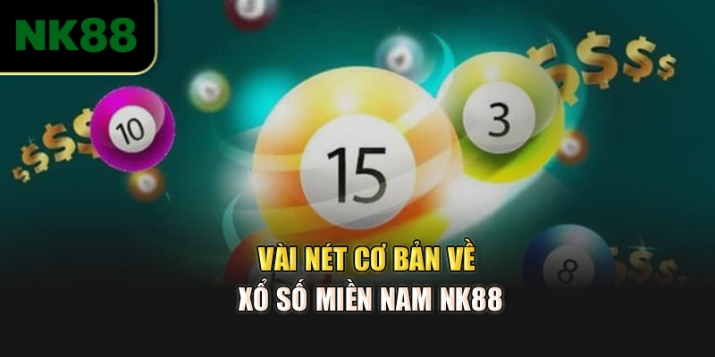 Vài nét cơ bản về Xổ số miền Nam NK88