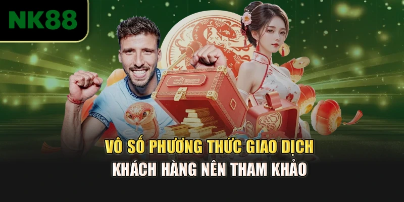 Vô số phương thức giao dịch khách hàng nên tham khảo